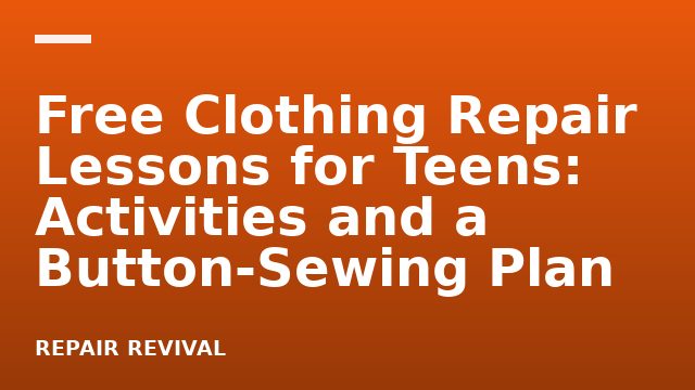 Free Clothing Repair Lessons for Teens: Activities and a Button-Sewing Plan